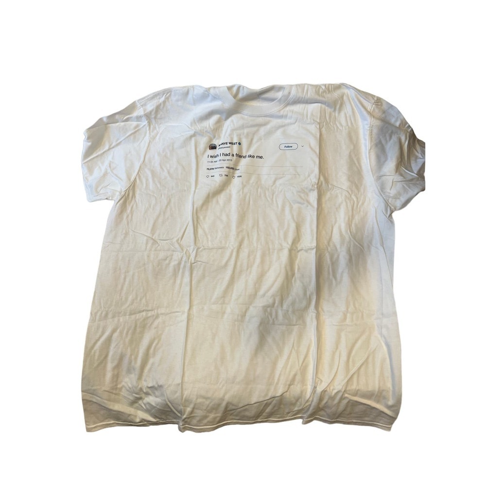 Tee Tweets Kanye I wish I had a Friend Like Me TShirt Mens M